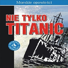 Audiobook Nie tylko Titanic  - autor Mark Ox   - czyta Marcin Styczeń