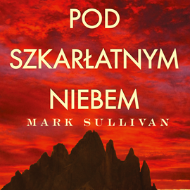 Audiobook Pod szkarłatnym niebem  - autor Mark Sullivan   - czyta Bartosz Głogowski