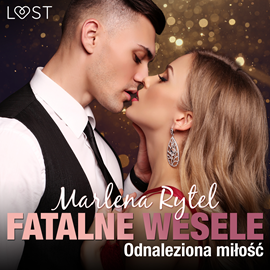 Audiobook Fatalne wesele: Odnaleziona miłość – opowiadanie erotyczne  - autor Marlena Rytel   - czyta Artur Ziajkiewicz