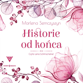 Audiobook Historie od końca  - autor Marlena Semczyszyn   - czyta Lena Schimscheiner