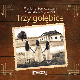 Audiobook Trzy gołębice  - autor Marlena Semczyszyn   - czyta Mirella Rogoza-Biel