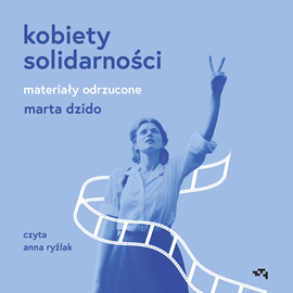 Audiobook Kobiety Solidarności. Materiały odrzucone  - autor Marta Dzido   - czyta Anna Ryźlak