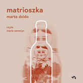 Audiobook Matrioszka  - autor Marta Dzido   - czyta Maria Seweryn