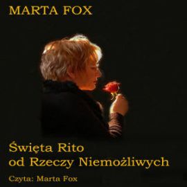 Audiobook Święta Rito od Rzeczy Niemożliwych  - autor Marta Fox   - czyta Marta Fox