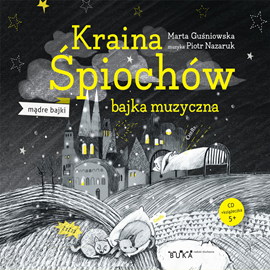 Audiobook Kraina Śpiochów - bajka muzyczna  - autor Marta Guśniowska   - czyta zespół aktorów