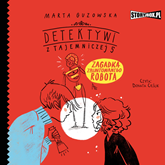Audiobook Detektywi z Tajemniczej 5. Tom 4. Zagadka zbuntowanego robota  - autor Marta Guzowska   - czyta Donata Cieślik