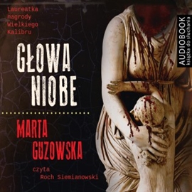 Audiobook Głowa Niobe  - autor Marta Guzowska   - czyta Roch Siemianowski