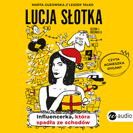 Audiobook Lucja Słotka. Influencerka, która spadła ze schodów  - autor Marta Guzowska;Leszek Talko   - czyta Leszek Talko