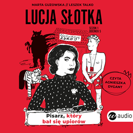 Audiobook Lucja Słotka. Pisarz, który bał się upiorów  - autor Marta Guzowska;Leszek Talko   - czyta Agnieszka Dygant