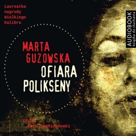 Audiobook Ofiara Polikseny  - autor Marta Guzowska   - czyta Roch Siemianowski