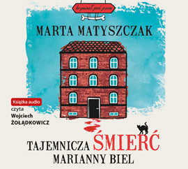 Audiobook Tajemnicza śmierć Marianny Biel  - autor Marta Matyszczak   - czyta Wojciech Żołądkowicz