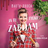 Audiobook Ja tu tylko zabijam  - autor Marta Obuch   - czyta Anna Ryźlak