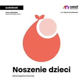 Audiobook Noszenie dzieci  - autor Marta Szperlich-Kosmala   - czyta Katarzyna Kropidłowska