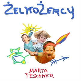 Audiobook Żelkożercy  - autor Marta Teschner   - czyta Marta Teschner