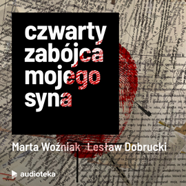 Audiobook Czwarty zabójca mojego syna  - autor Marta Woźniak;Lesław Dobrucki;Marcin Kącki   - czyta Marta Woźniak
