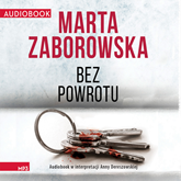 Audiobook Bez powrotu  - autor Marta Zaborowska   - czyta Anna Dereszowska