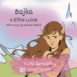 Audiobook Bajka o Elfce Luizie, która uczy się zdrowo złościć  - autor Marta Żurowska   - czyta Wojciech Strózik