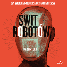 Audiobook Świt robotów  - autor Martin Ford   - czyta Maciej Kowalik