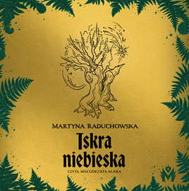 Audiobook Iskra niebieska  - autor Martyna Raduchowska   - czyta Małgorzata Klara