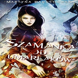 Audiobook Szamanka od umarlaków  - autor Martyna Raduchowska   - czyta Małgorzata Lewińska