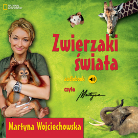 Audiobook Zwierzaki świata.  - autor Martyna Wojciechowska   - czyta Martyna Wojciechowska