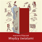 Audiobook Między światami  - autor Marzena Filipczak   - czyta Joanna Gajór