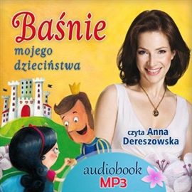 Audiobook Baśnie mojego dzieciństwa  - autor Marzena Kwietniewska-Talarczyk   - czyta Anna Dereszowska