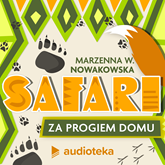 Audiobook Safari za progiem domu  - autor Marzenna W. Nowakowska   - czyta Paulina Holtz