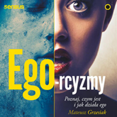 Audiobook Ego-rcyzmy. Poznaj, czym jest i jak działa ego  - autor Mateusz Grzesiak   - czyta Mateusz Grzesiak