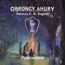Mateusz R.M. Rogalski - Obrońcy Ahury. Pasowanie (2023)