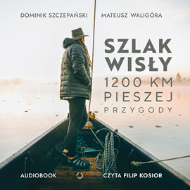 Audiobook Szlak Wisły. 1200 km pieszej przygody  - autor Mateusz Waligóra;Dominik Szczepański   - czyta Filip Kosior