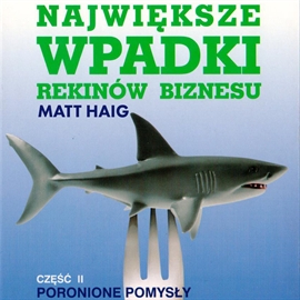 Audiobook Największe wpadki rekinów biznesu Cz. II  - autor Matt Haig   - czyta Marcin Styczeń