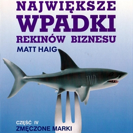 Audiobook Największe wpadki rekinów biznesu Cz. IV  - autor Matt Haig   - czyta Marcin Styczeń