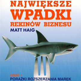 Audiobook Największe wpadki rekinów biznesu Cz. I  - autor Matt Haig   - czyta Marcin Styczeń