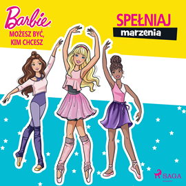 Audiobook Barbie - Możesz być, kim chcesz - Spełniaj marzenia  - autor Mattel   - czyta Weronika Łukaszewska