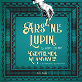Audiobook Arsene Lupin. Dżentelmen włamywacz  - autor Maurice Leblanc   - czyta Mariusz Bonaszewski