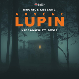 Audiobook Arsène Lupin. Niesamowity dwór  - autor Maurice Leblanc   - czyta Tomasz Urbański