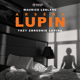 Audiobook Arsène Lupin. Trzy zbrodnie Lupina  - autor Maurice Leblanc   - czyta Artur Ziajkiewicz