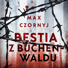 Audiobook Bestia z Buchenwaldu  - autor Max Czornyj   - czyta Anna Grochowska