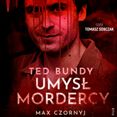 Audiobook Ted Bundy. Umysł mordercy  - autor Max Czornyj   - czyta Tomasz Sobczak
