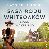 Saga rodu Whiteoaków 3 - Mary Wakefield