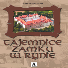 Audiobook Tajemnice Zamku w Rynie  - autor Mazurskie Centrum Kongresowo-Wypoczynkowe Zamek Ry   - czyta Maciej Mydlak