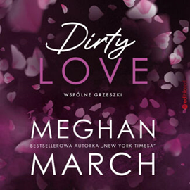 Audiobook Dirty love. Wspólne grzeszki  - autor Meghan March   - czyta Magdalena Emilianowicz