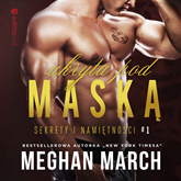 Audiobook Ukryta pod maską. Sekrety i namiętności #1  - autor Meghan March   - czyta Monika Bednarek