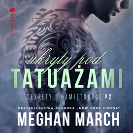 Audiobook Ukryty pod tatuażami. Sekrety i namiętności #2  - autor Meghan March   - czyta Monika Bednarek