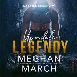Audiobook Upadek legendy. Gabriel Legend #1  - autor Meghan March   - czyta Monika Bednarek