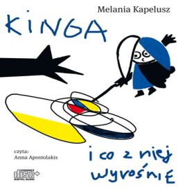 Audiobook Kinga i co z niej wyrośnie  - autor Melania Kapelusz   - czyta Anna Apostolakis