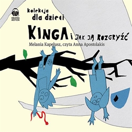 Audiobook Kinga i jak ją rozgryźć  - autor Melania Kapelusz   - czyta Anna Apostolakis
