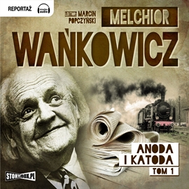 Audiobook Anoda i Katoda Tom 1  - autor Melchior Wańkowicz   - czyta Marcin Popczyński