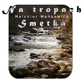 Audiobook Na tropach Smętka  - autor Melchior Wańkowicz   - czyta Henryk Machalica